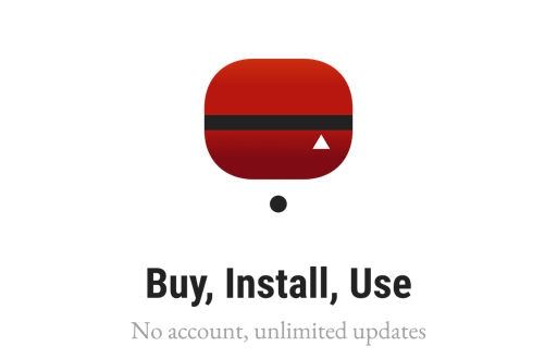 Buy, Install, Use. No account, unlimited updates.